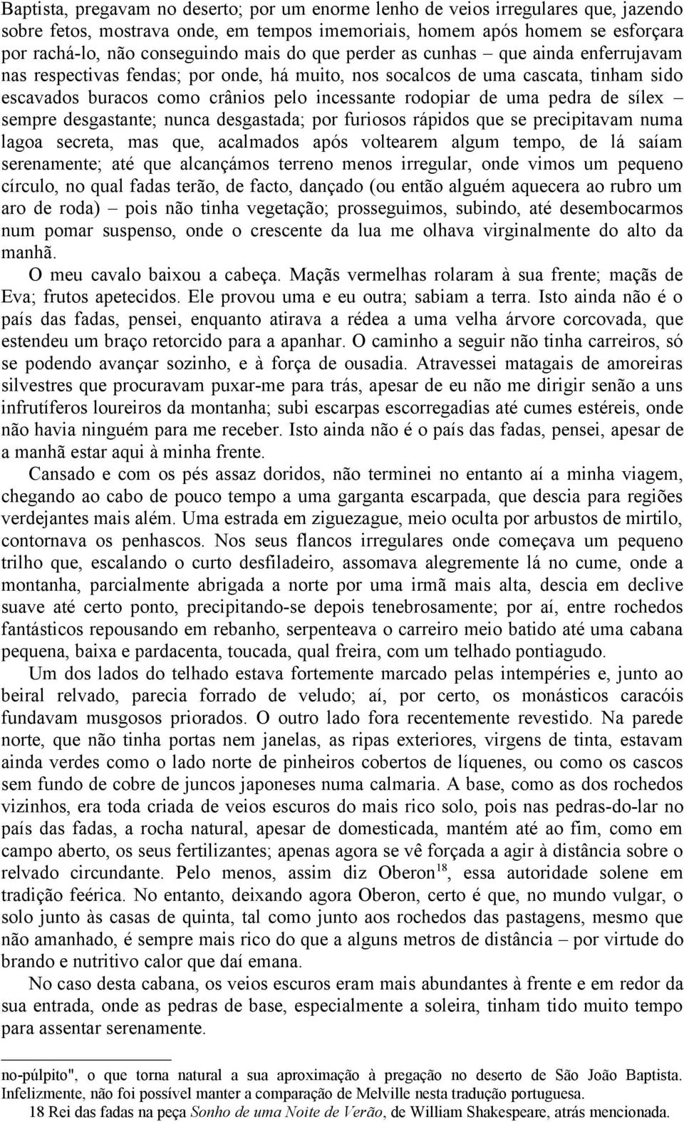 pedra de sílex sempre desgastante; nunca desgastada; por furiosos rápidos que se precipitavam numa lagoa secreta, mas que, acalmados após voltearem algum tempo, de lá saíam serenamente; até que