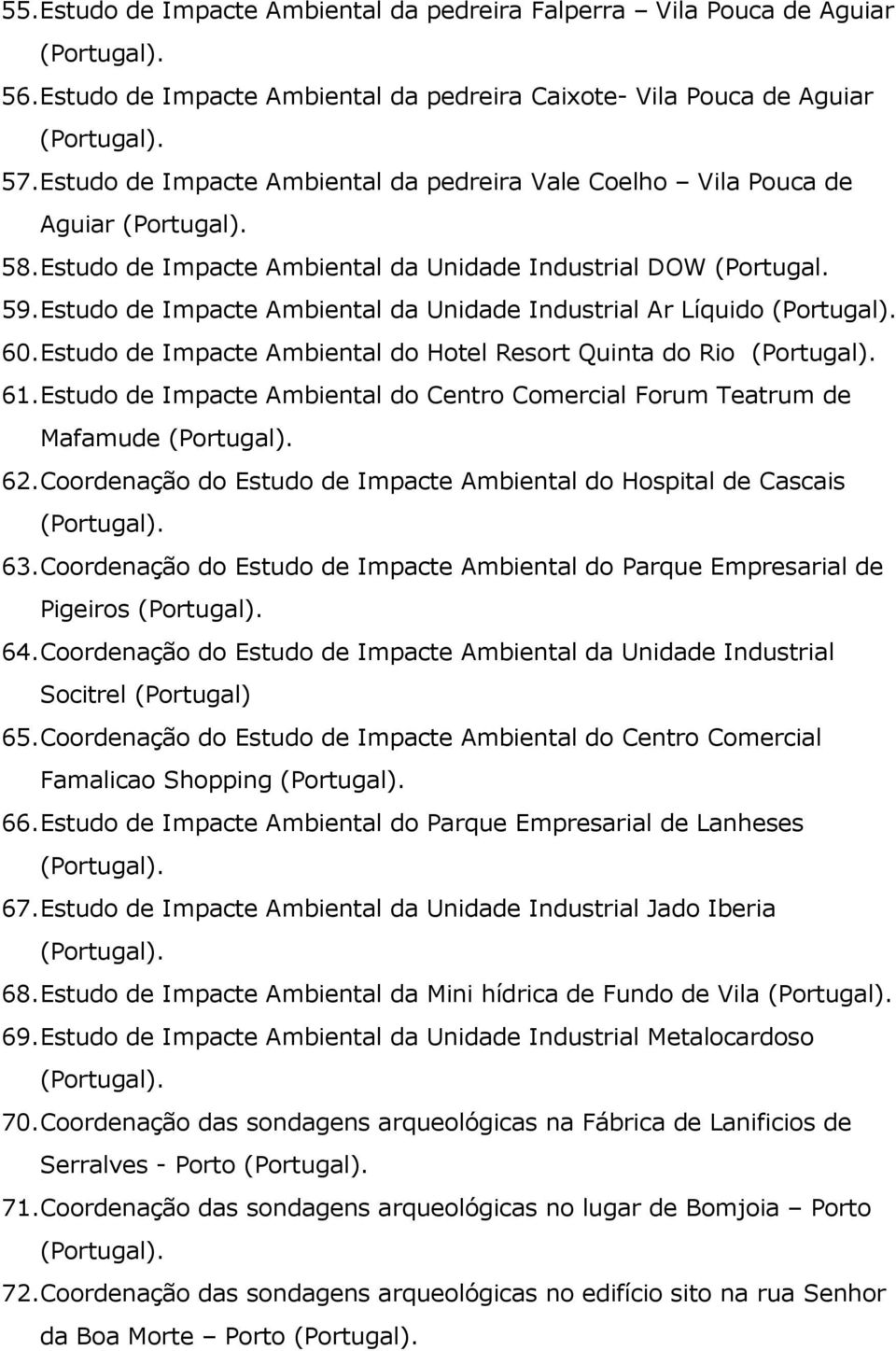 Estudo de Impacte Ambiental da Unidade Industrial Ar Líquido 60. Estudo de Impacte Ambiental do Hotel Resort Quinta do Rio 61.