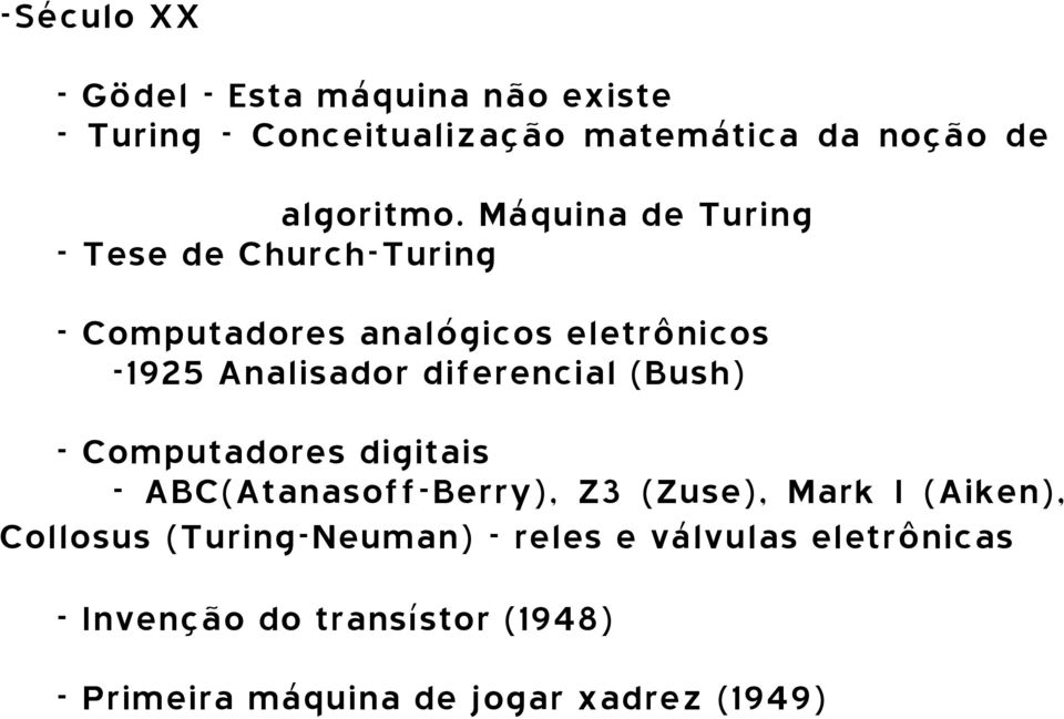 diferencial (Bush) - Computadores digitais - ABC(Atanasoff-Berry), Z3 (Zuse), Mark I (Aiken), Collosus