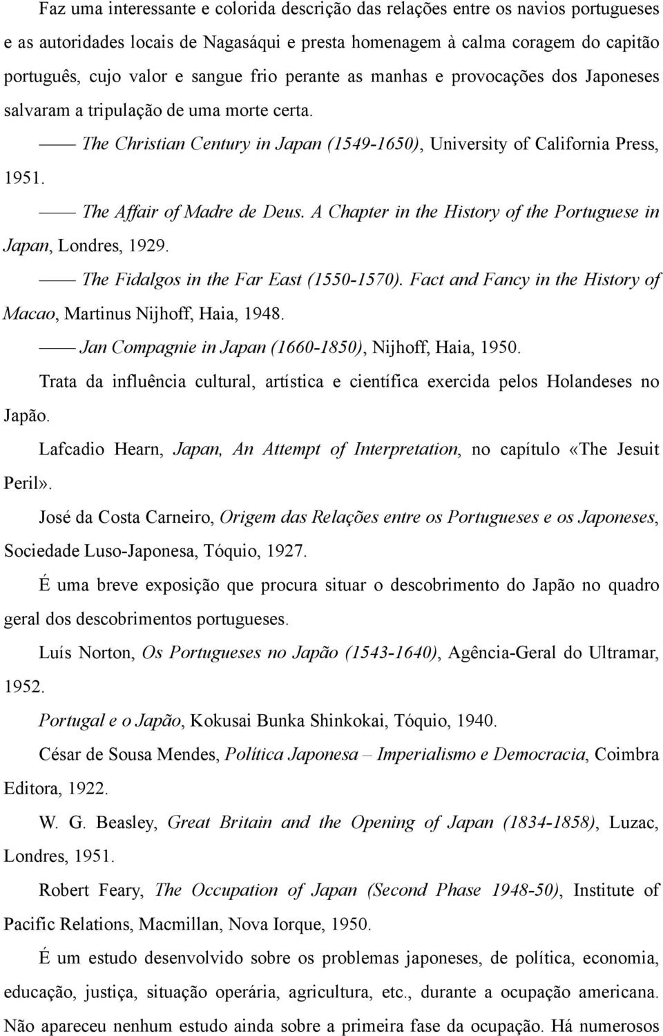 The Affair of Madre de Deus. A Chapter in the History of the Portuguese in Japan, Londres, 1929. The Fidalgos in the Far East (1550-1570).