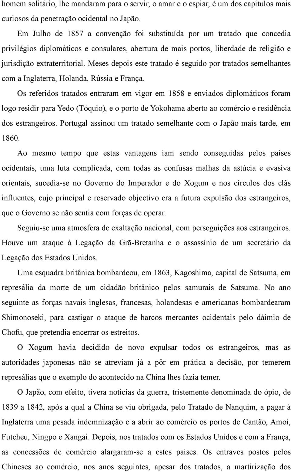 Meses depois este tratado é seguido por tratados semelhantes com a Inglaterra, Holanda, Rússia e França.