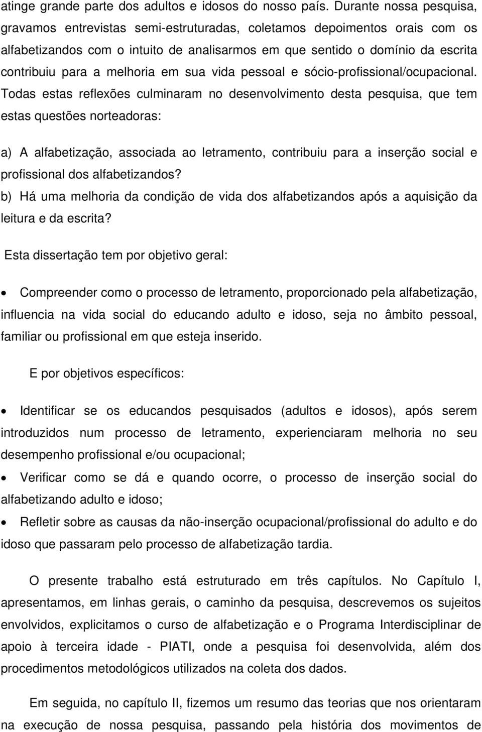 melhoria em sua vida pessoal e sócio-profissional/ocupacional.