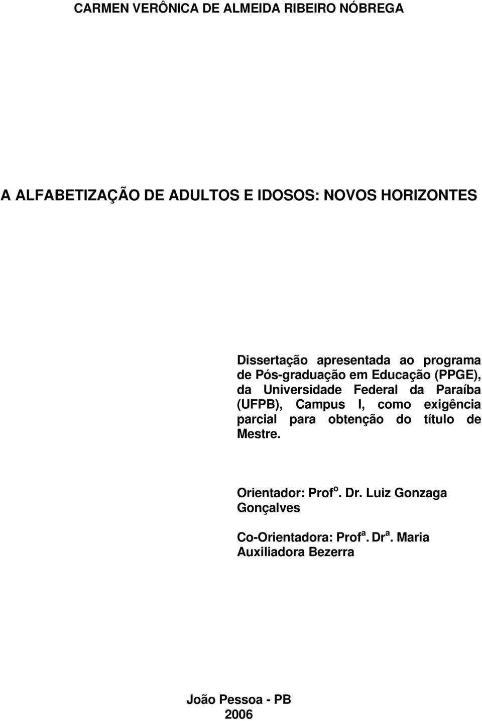 Paraíba (UFPB), Campus I, como exigência parcial para obtenção do título de Mestre.