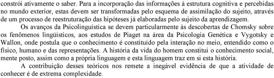 reestruturação das hipóteses já elaboradas pelo sujeito da aprendizagem.