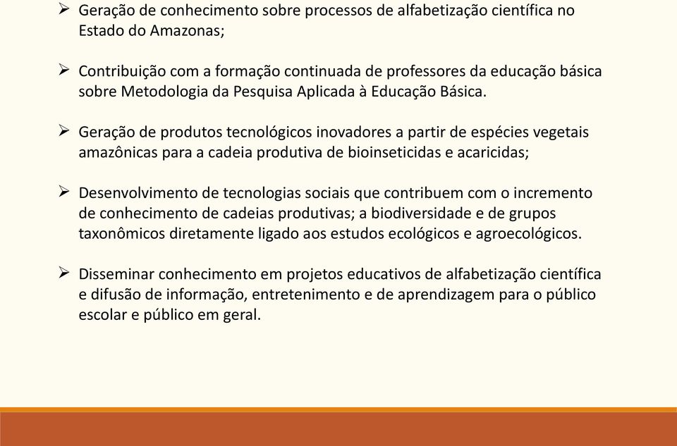 Geração de produtos tecnológicos inovadores a partir de espécies vegetais amazônicas para a cadeia produtiva de bioinseticidas e acaricidas; Desenvolvimento de tecnologias sociais que