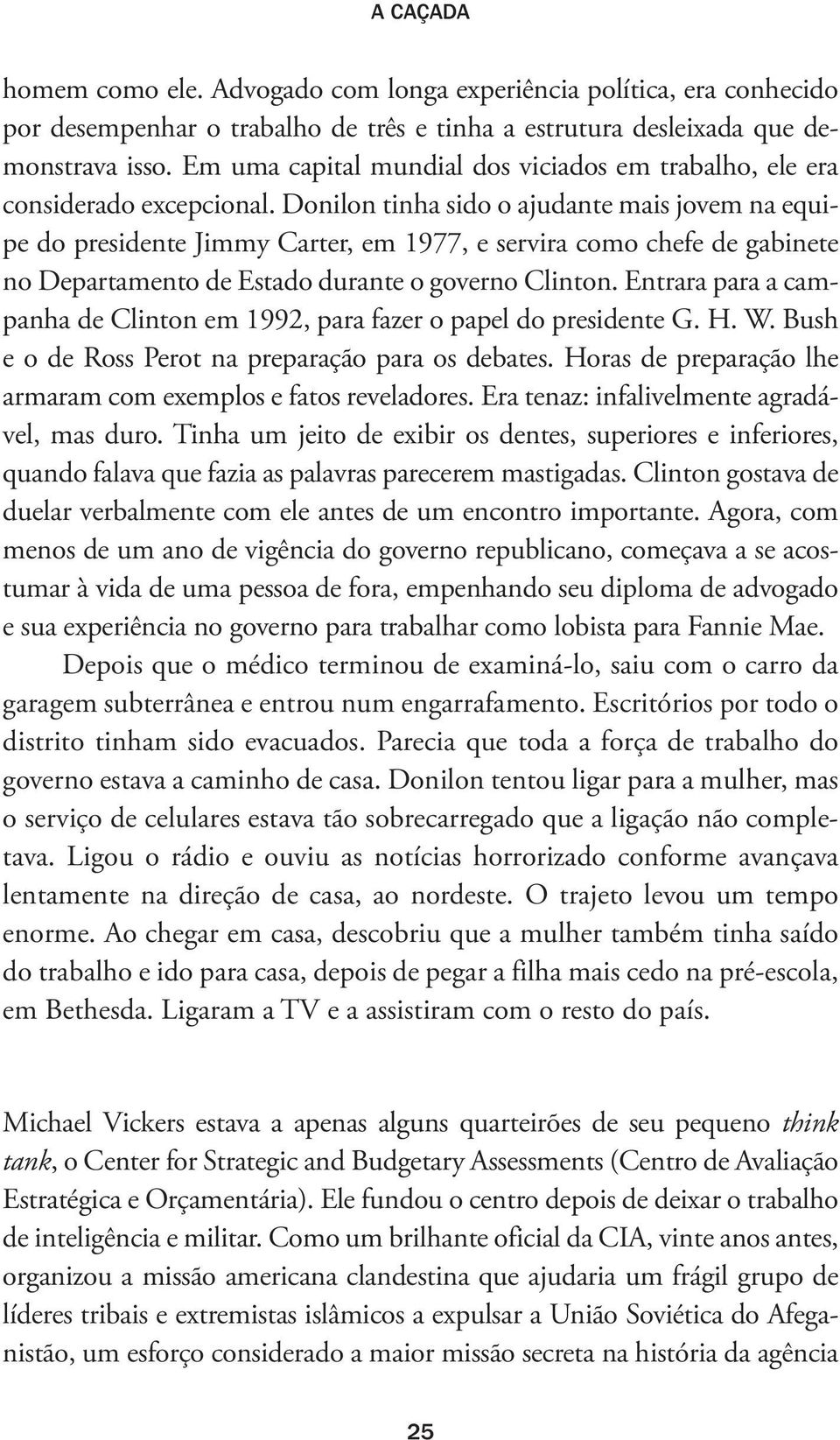 Donilon tinha sido o ajudante mais jovem na equipe do presidente Jimmy Carter, em 1977, e servira como chefe de gabinete no Departamento de Estado durante o governo Clinton.