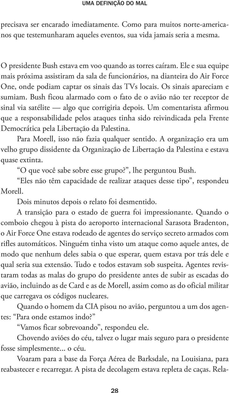 Os sinais apareciam e sumiam. Bush ficou alarmado com o fato de o avião não ter receptor de sinal via satélite algo que corrigiria depois.