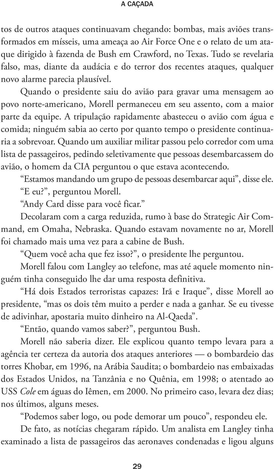 Quando o presidente saiu do avião para gravar uma mensagem ao povo norte-americano, Morell permaneceu em seu assento, com a maior parte da equipe.