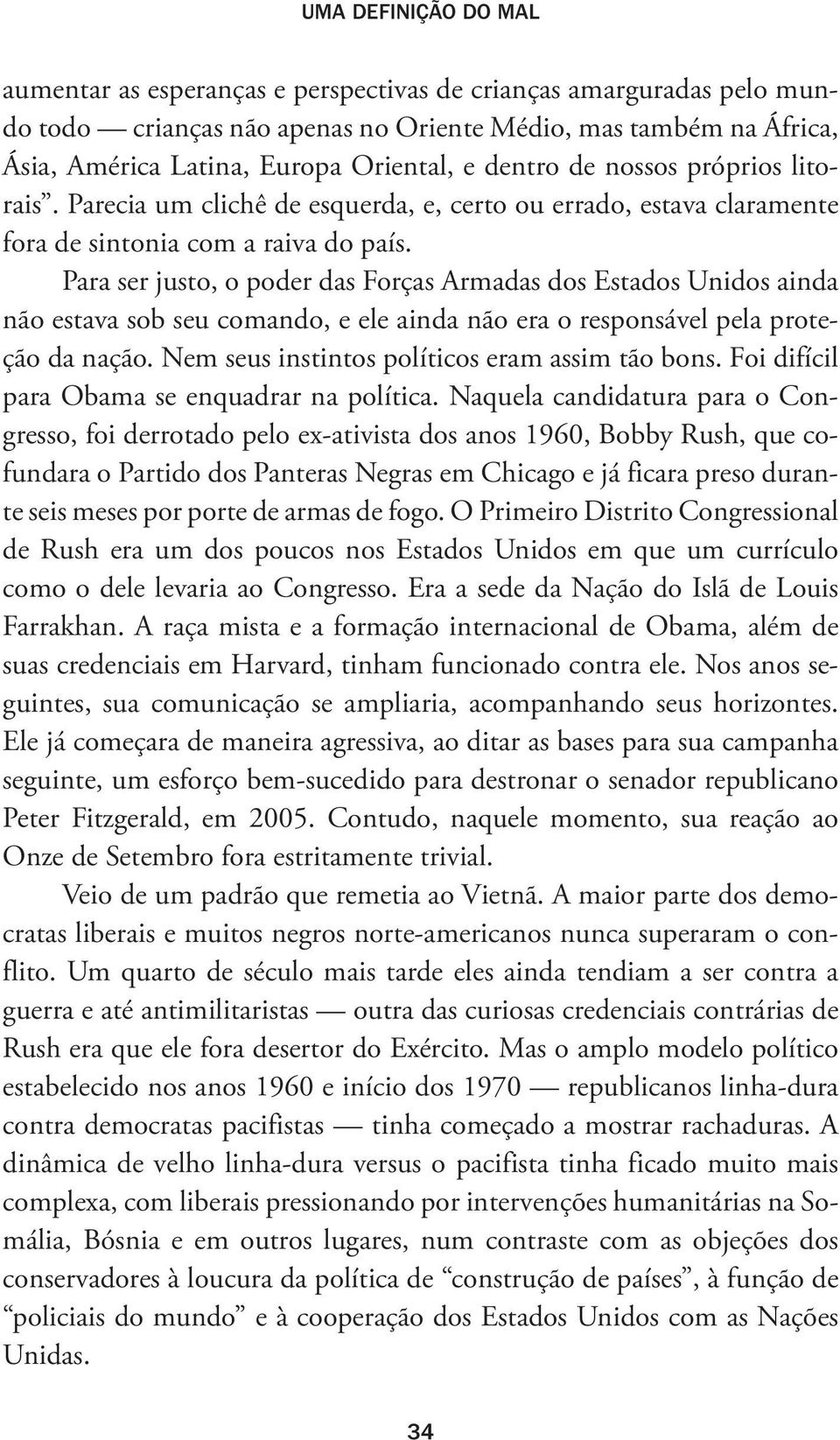 Para ser justo, o poder das Forças Armadas dos Estados Unidos ainda não estava sob seu comando, e ele ainda não era o responsável pela proteção da nação.