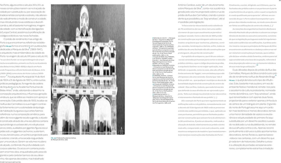 assistimos à proliferação de códigos eclécticos nas novas fachadas. O prédio de rendimento mais antigo do Porto a que encontramos refe rência na bibliografia FIG.