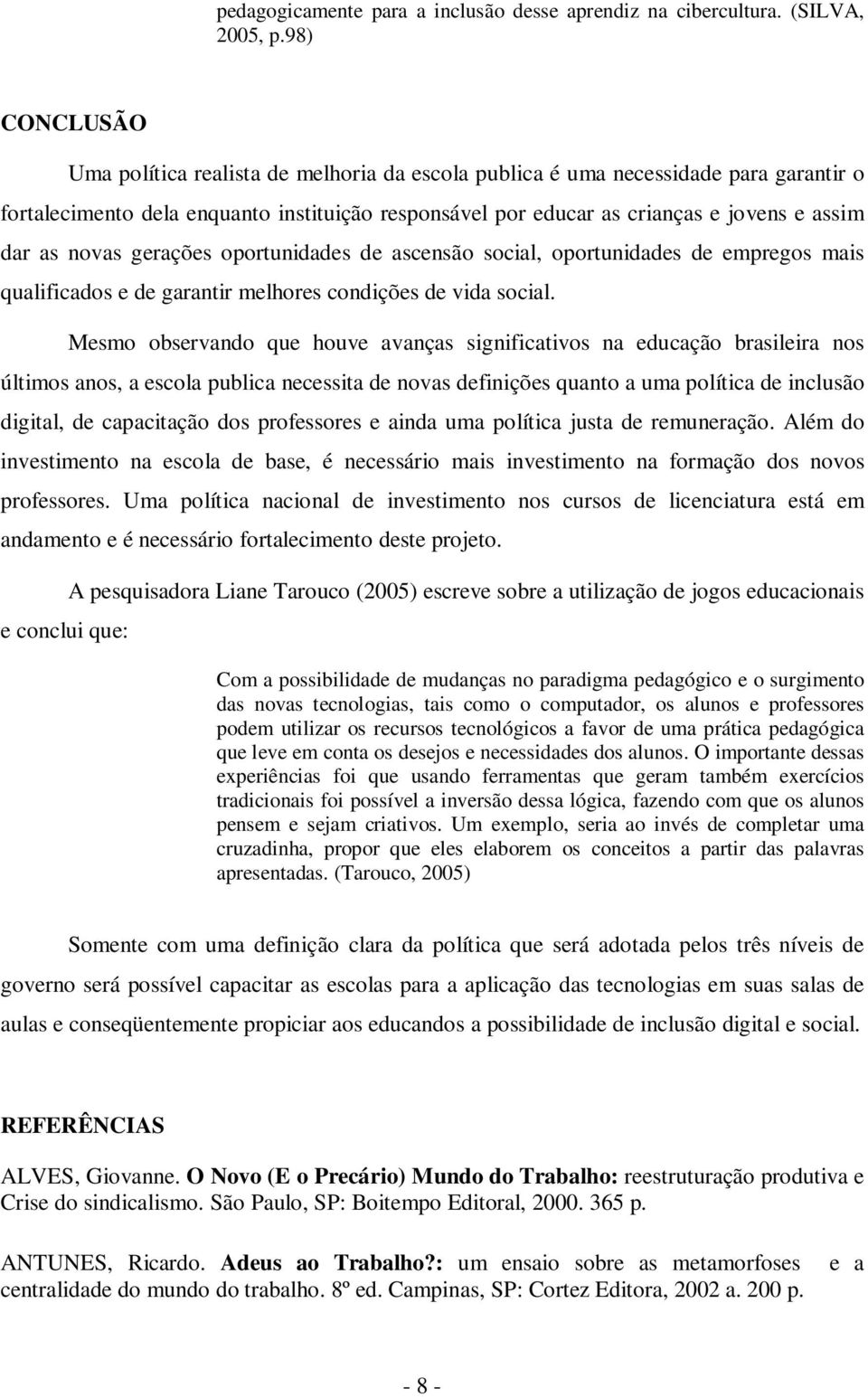 novas gerações oportunidades de ascensão social, oportunidades de empregos mais qualificados e de garantir melhores condições de vida social.