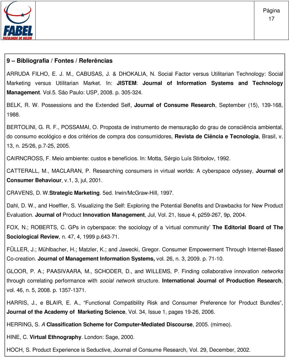 Possessions and the Extended Self, Journal of Consume Research, September (15), 139-168, 1988. BERTOLINI, G. R. F., POSSAMAI, O.