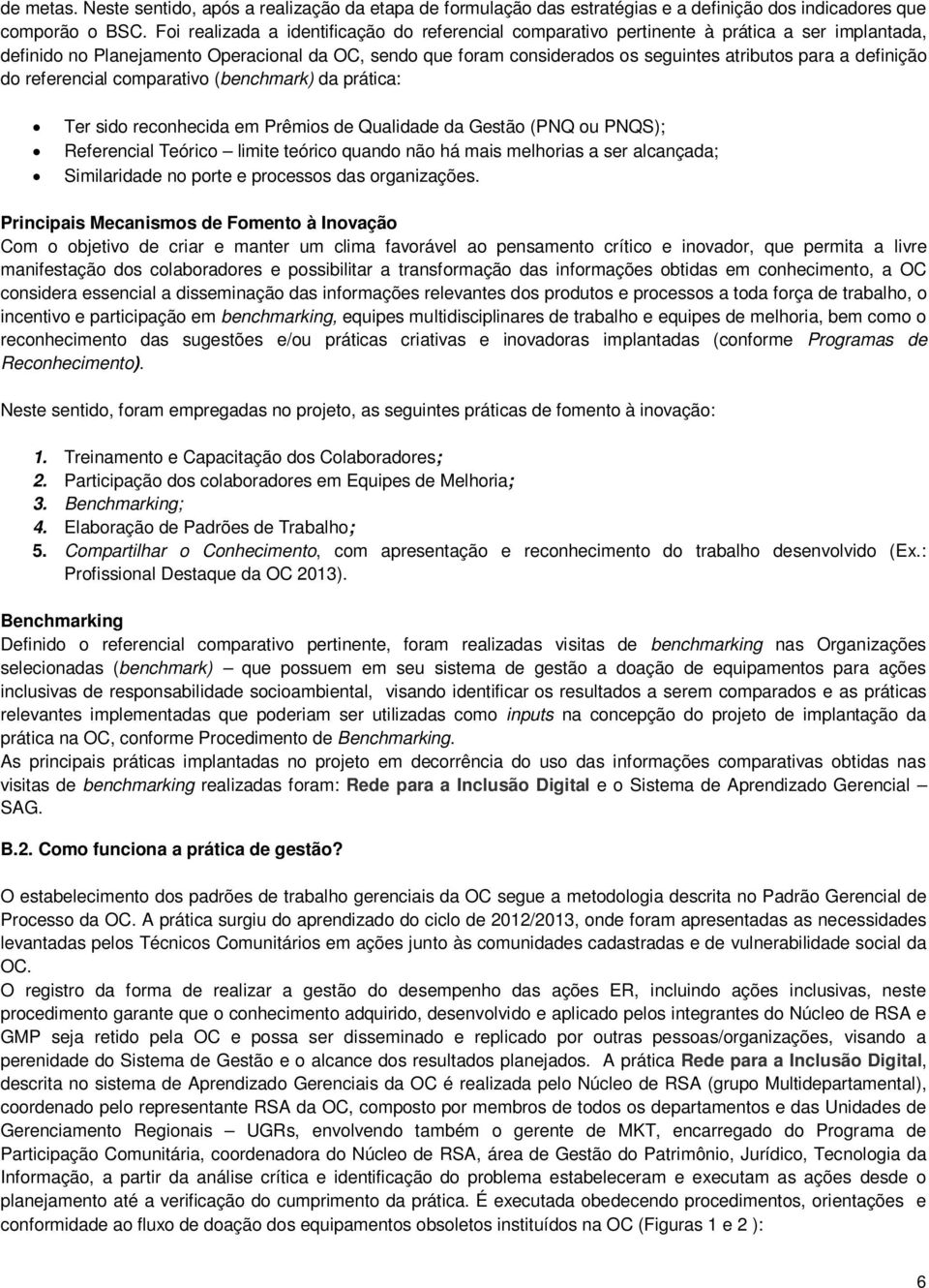 definição do referencial comparativo (benchmark) da prática: Ter sido reconhecida em Prêmios de Qualidade da Gestão (PNQ ou PNQS); Referencial Teórico limite teórico quando não há mais melhorias a