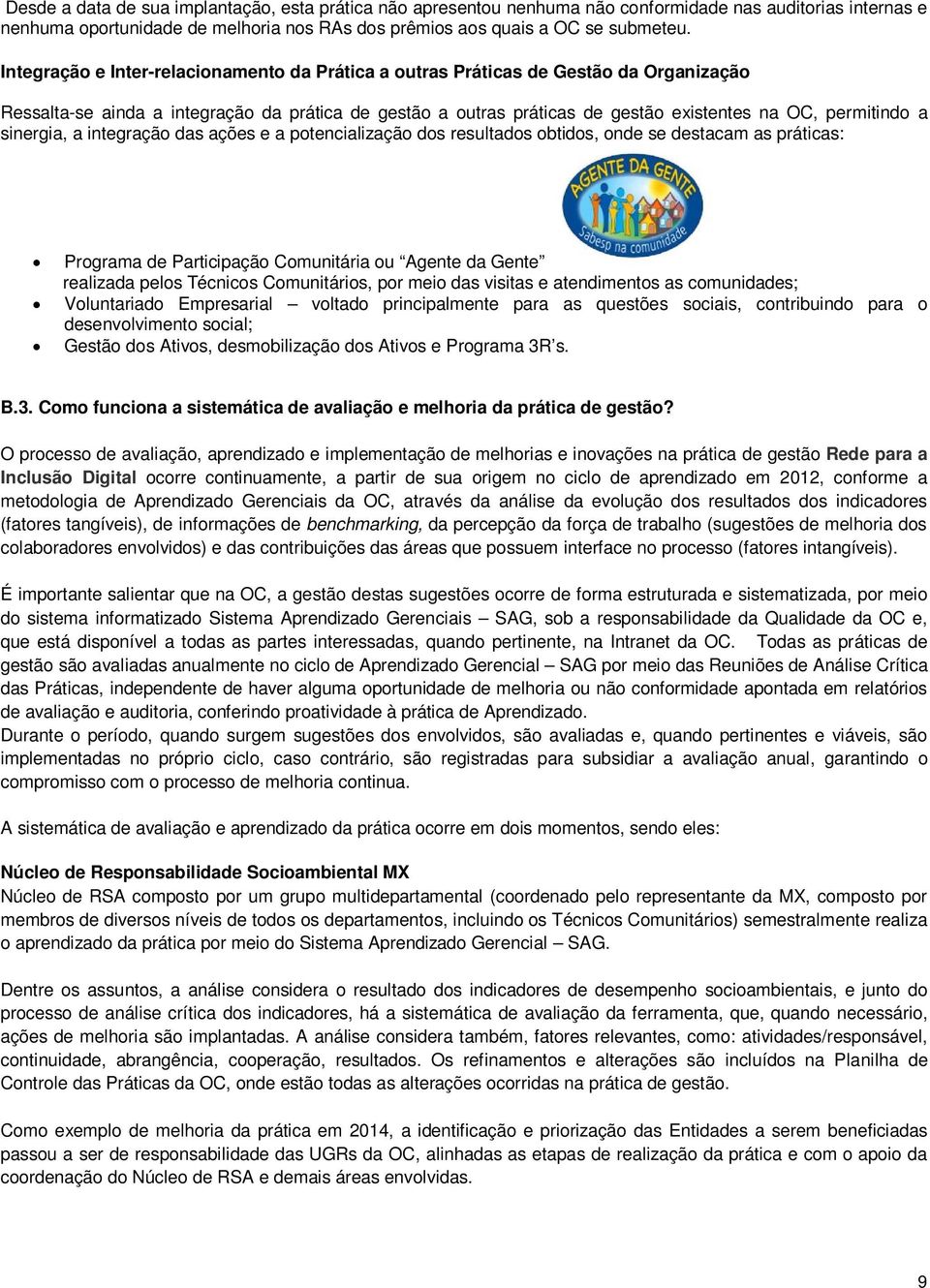 sinergia, a integração das ações e a potencialização dos resultados obtidos, onde se destacam as práticas: Programa de Participação Comunitária ou Agente da Gente realizada pelos Técnicos