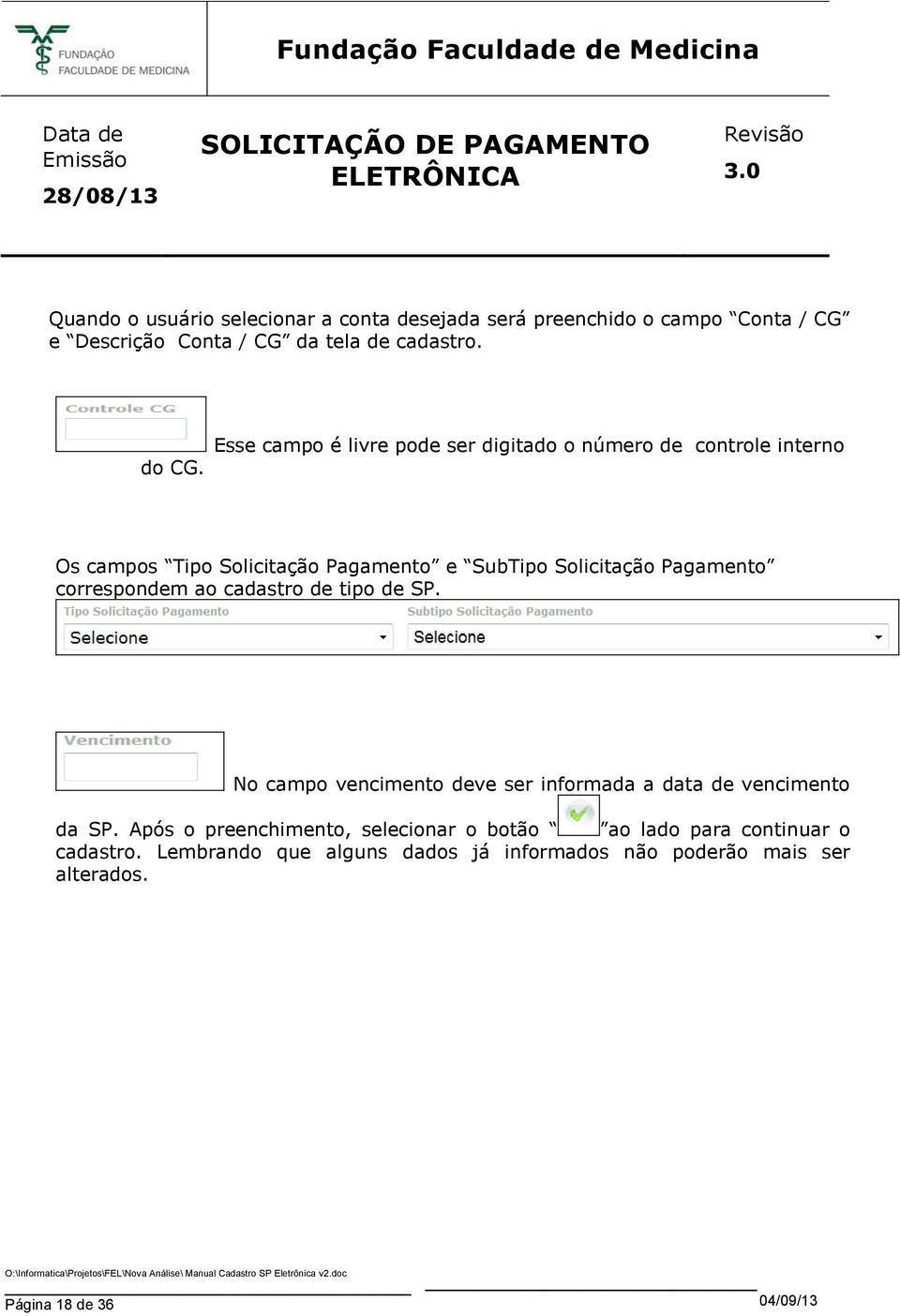 correspondem ao cadastro de tipo de SP. No campo vencimento deve ser informada a data de vencimento da SP.