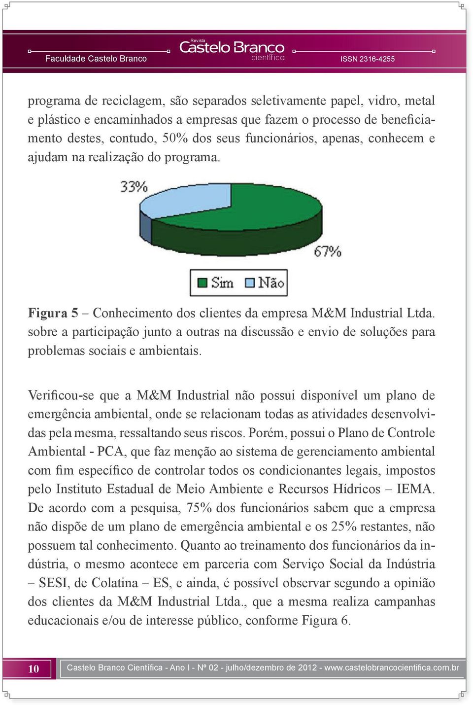 sobre a participação junto a outras na discussão e envio de soluções para problemas sociais e ambientais.