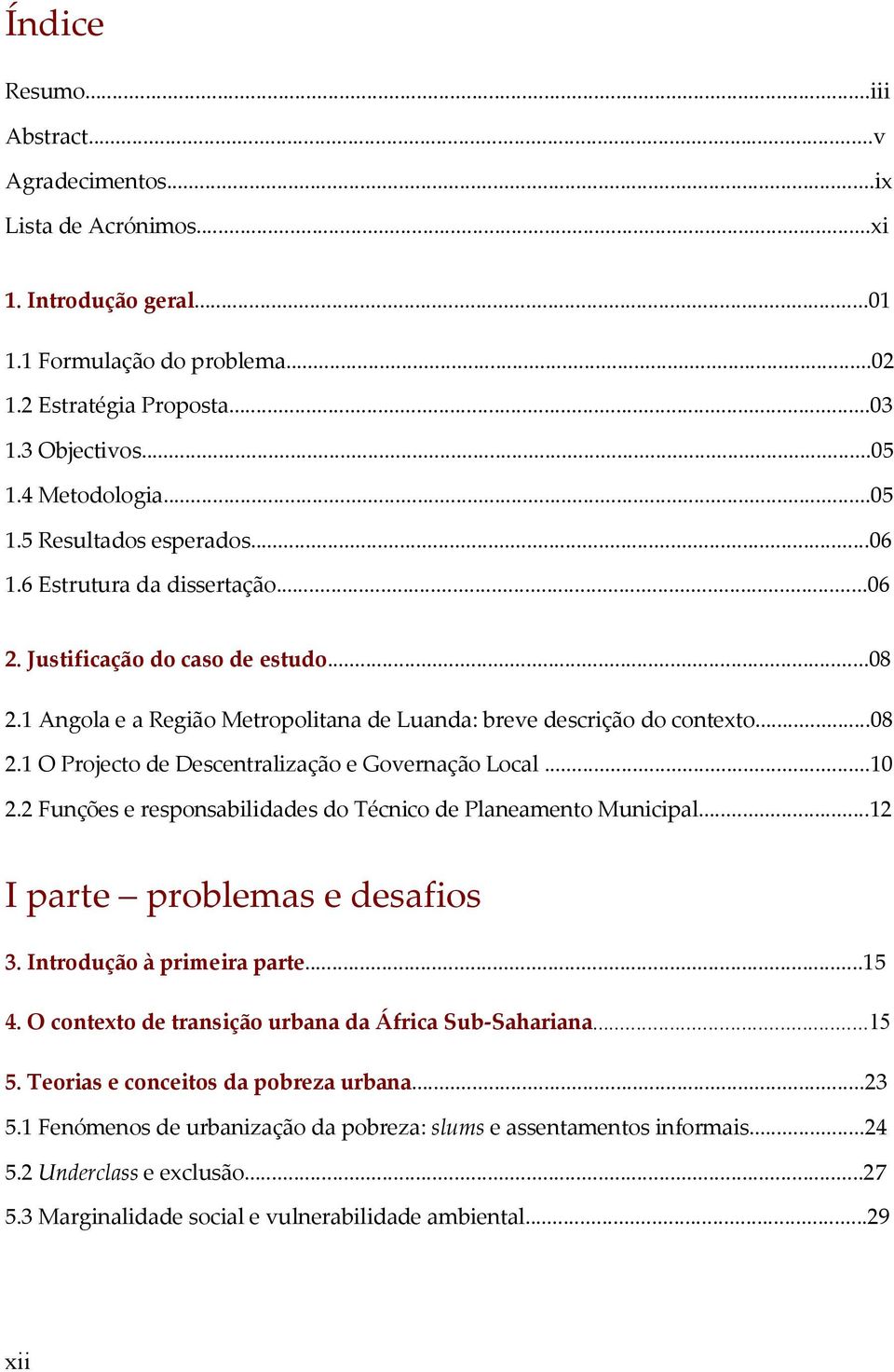 ..10 2.2 Funções e responsabilidades do Técnico de Planeamento Municipal...12 I parte problemas e desafios 3. Introdução à primeira parte...15 4.