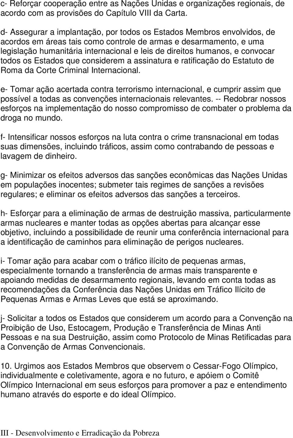 humanos, e convocar todos os Estados que considerem a assinatura e ratificação do Estatuto de Roma da Corte Criminal Internacional.