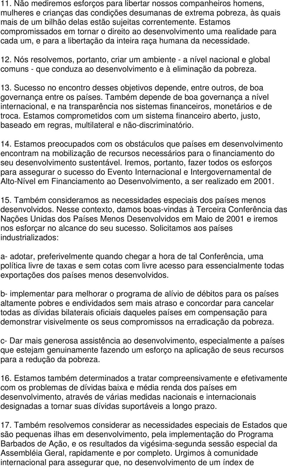 Nós resolvemos, portanto, criar um ambiente - a nível nacional e global comuns - que conduza ao desenvolvimento e à eliminação da pobreza. 13.