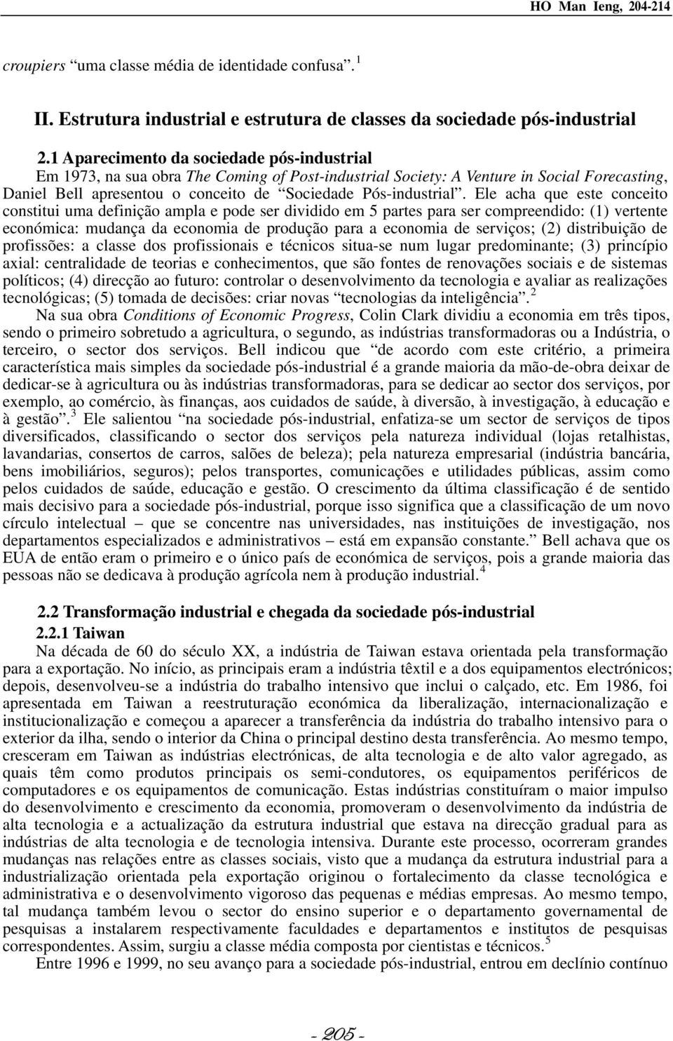 Ele acha que este conceito constitui uma definição ampla e pode ser dividido em 5 partes para ser compreendido: (1) vertente económica: mudança da economia de produção para a economia de serviços;