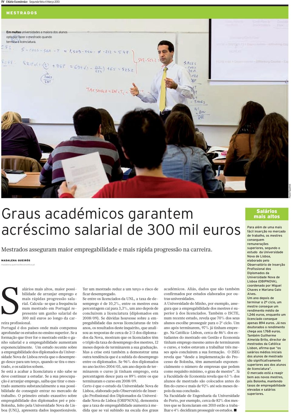 queiros@economico.pt Salários mais altos, maior possibilidade de arranjar emprego e mais rápidas progressão salarial.