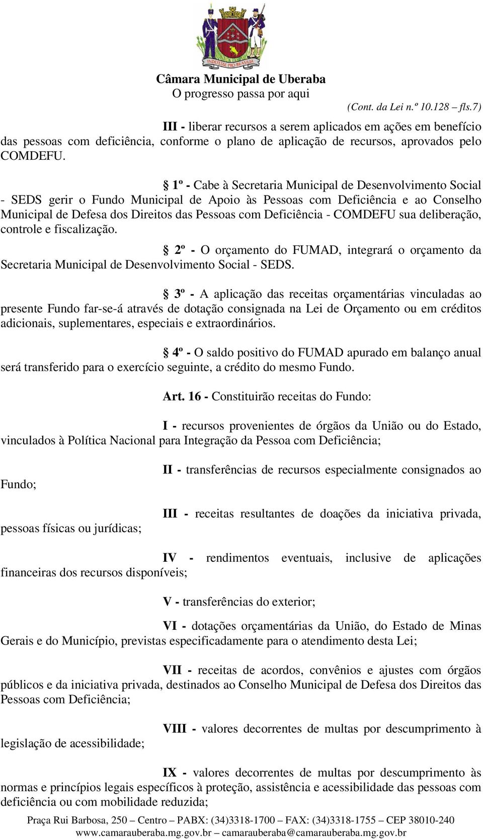 Deficiência - COMDEFU sua deliberação, controle e fiscalização. 2º - O orçamento do FUMAD, integrará o orçamento da Secretaria Municipal de Desenvolvimento Social - SEDS.