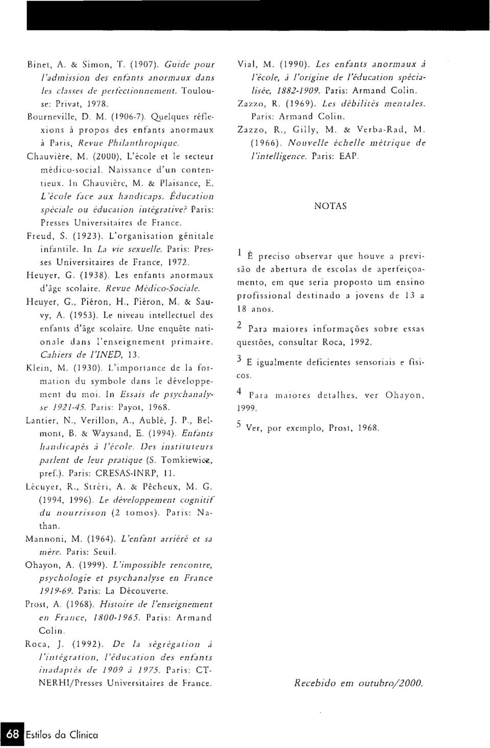 & Plaisance, E. L'école face aux handicaps. Éducation spéciale ou éducation intégrative? Paris: Presses Universitaires de France. Vial, M. (1990).