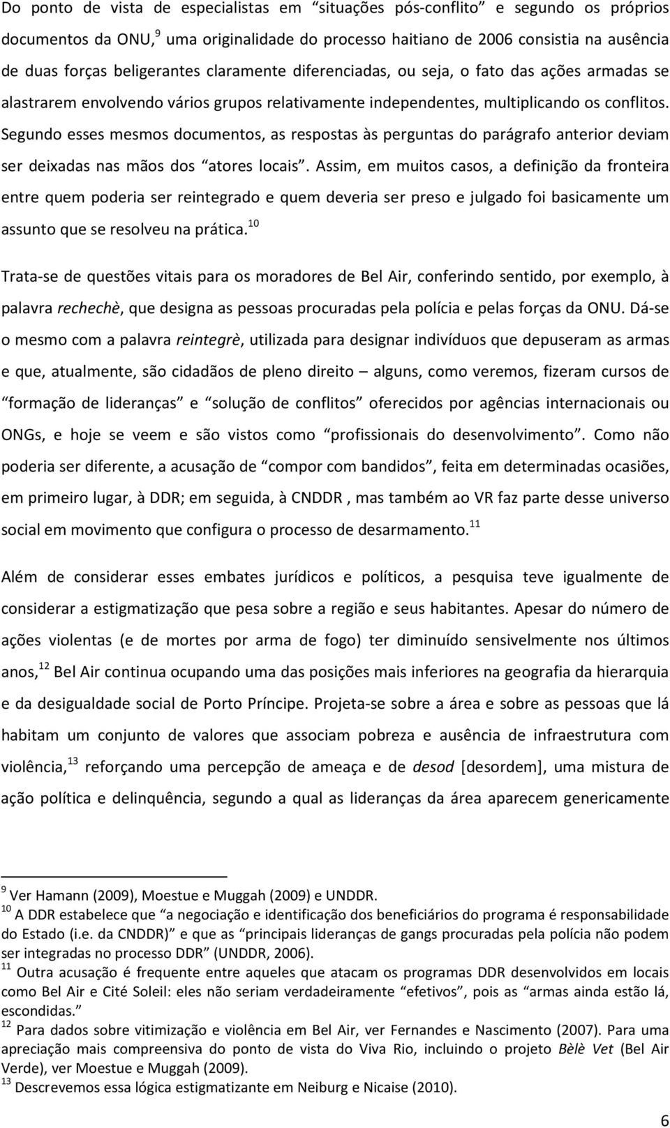 Segundo esses mesmos documentos, as respostas às perguntas do parágrafo anterior deviam ser deixadas nas mãos dos atores locais.