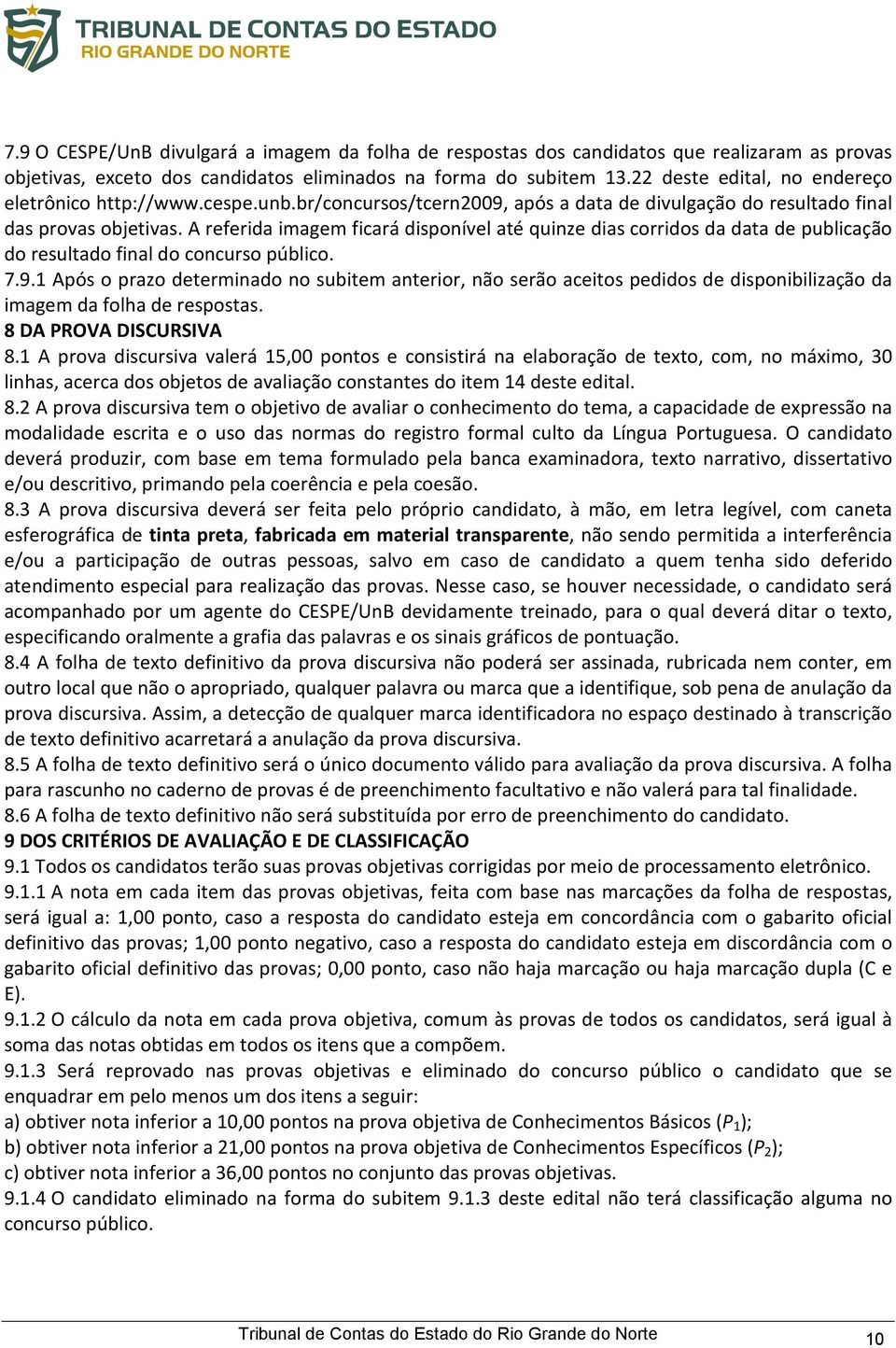 A referida imagem ficará disponível até quinze dias corridos da data de publicação do resultado final do concurso público. 7.9.