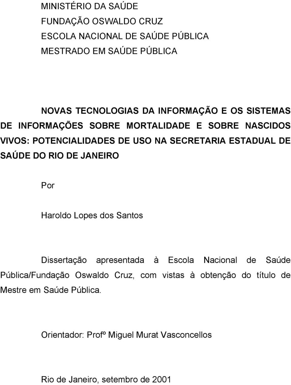 SAÚDE DO RIO DE JANEIRO Por Haroldo Lopes dos Santos Dissertação apresentada à Escola Nacional de Saúde Pública/Fundação Oswaldo