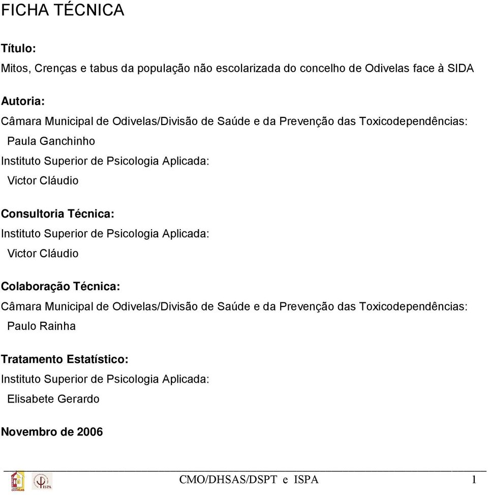 Técnica: Instituto Superior de Psicologia Aplicada: Victor Cláudio Colaboração Técnica: Câmara Municipal de Odivelas/Divisão de Saúde e da Prevenção