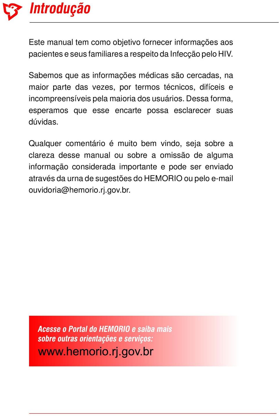 usuários. Dessa forma, esperamos que esse encarte possa esclarecer suas dúvidas.