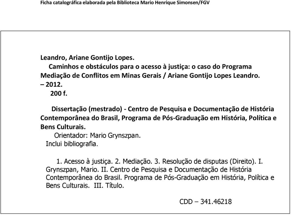 Dissertação (mestrado) - Centro de Pesquisa e Documentação de História Contemporânea do Brasil, Programa de Pós-Graduação em História, Política e Bens Culturais.