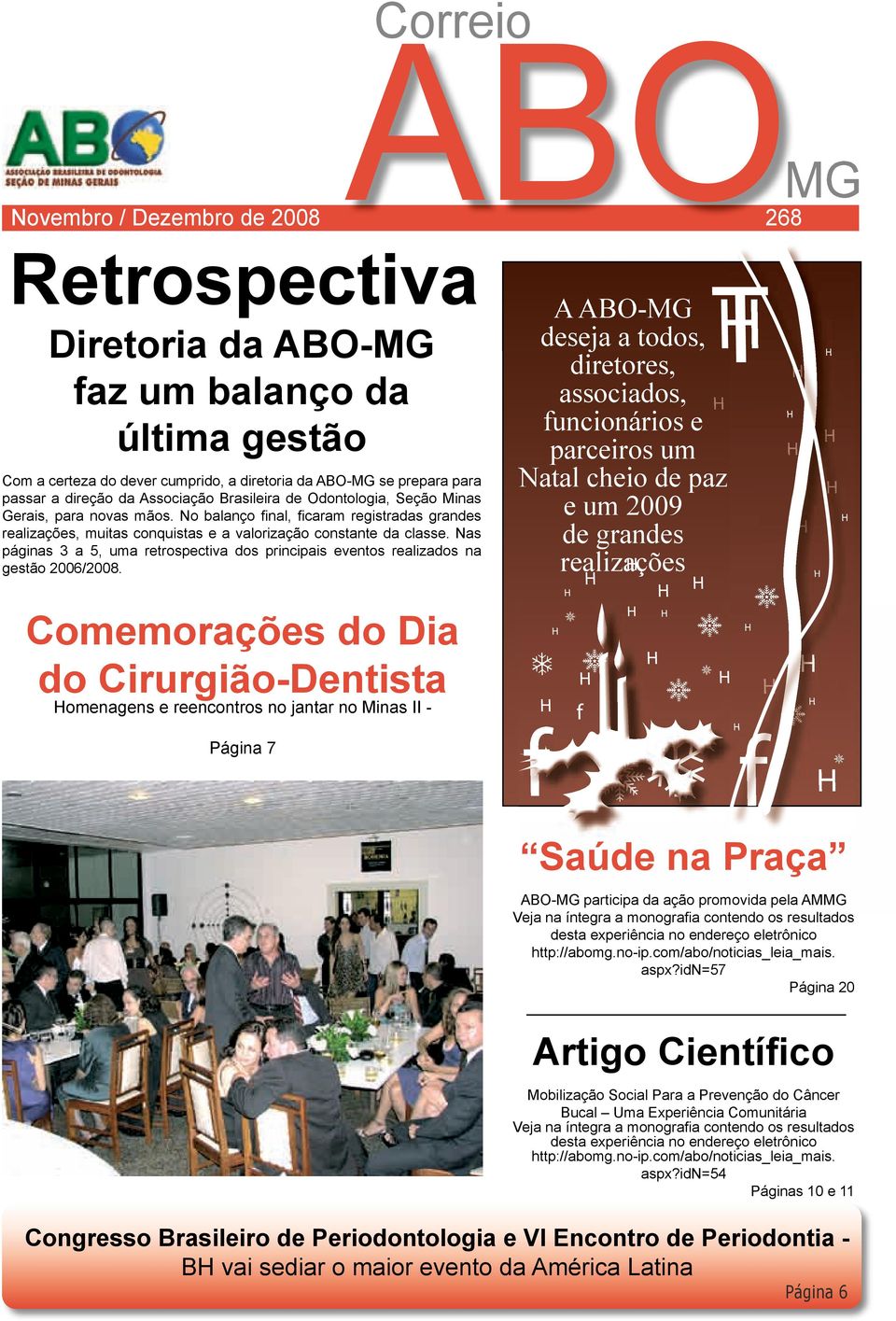 Nas páginas 3 a 5, uma retrospectiva dos principais eventos realizados na gestão 2006/2008.