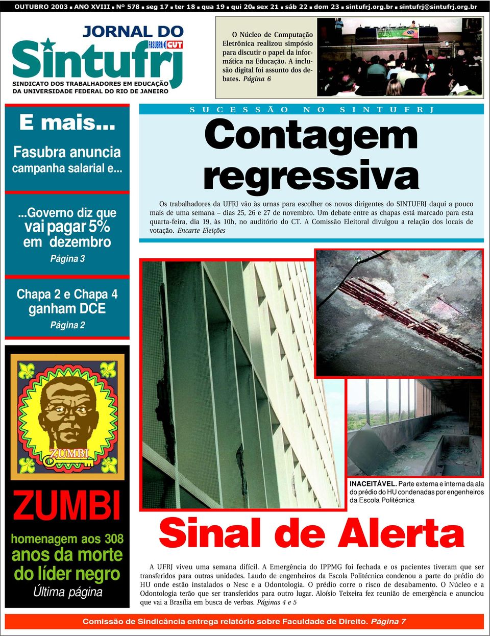 .....governo diz que vai pagar 5% em dezembro Página 3 S U C E S S Ã O N O S I N T U F R J Contagem regressiva Os trabalhadores da UFRJ vão às urnas para escolher os novos dirigentes do SINTUFRJ