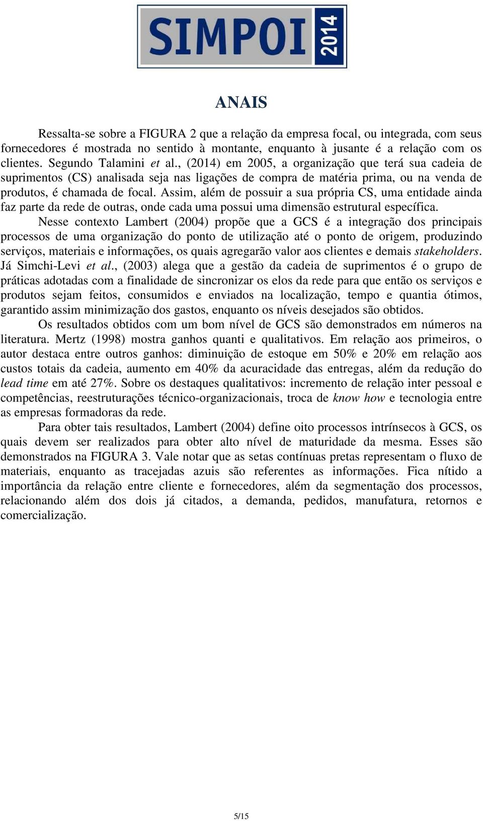 Assim, além de possuir a sua própria CS, uma entidade ainda faz parte da rede de outras, onde cada uma possui uma dimensão estrutural específica.