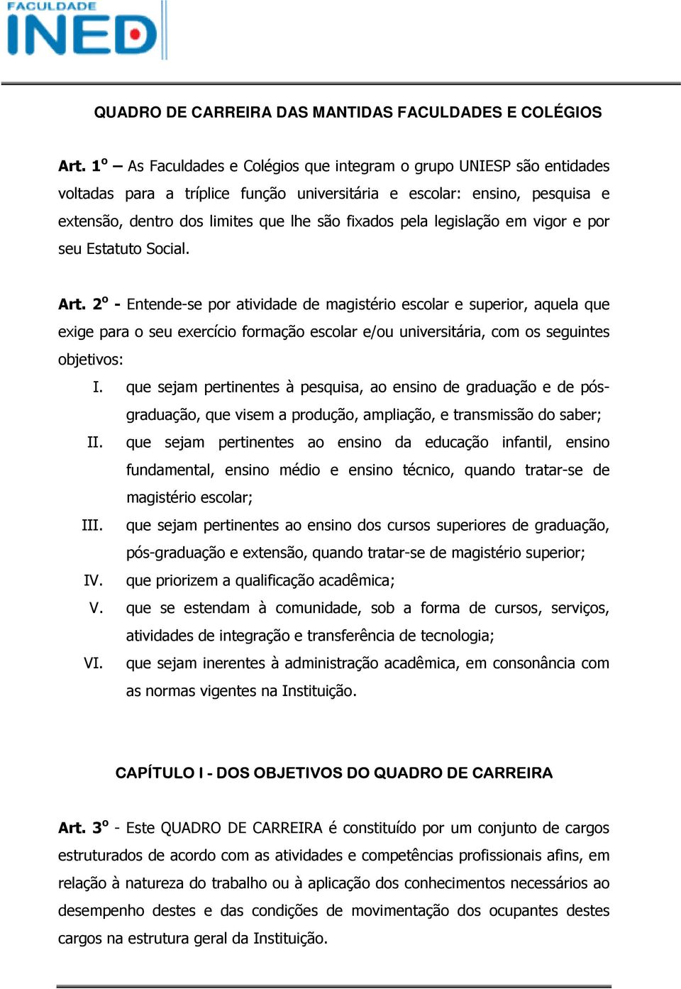 pela legislação em vigor e por seu Estatuto Social. Art.