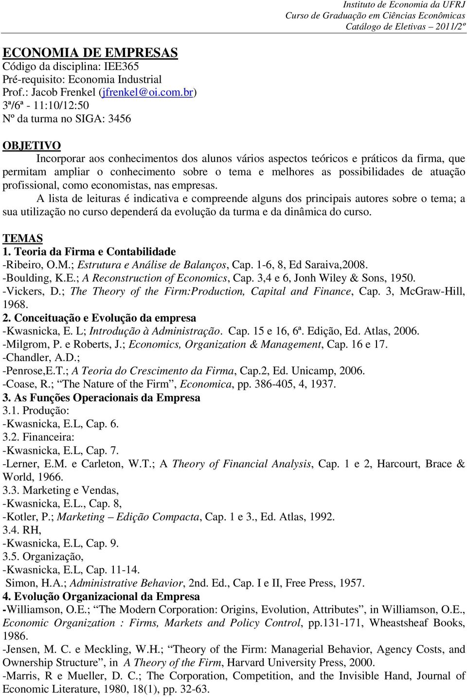 melhores as possibilidades de atuação profissional, como economistas, nas empresas.