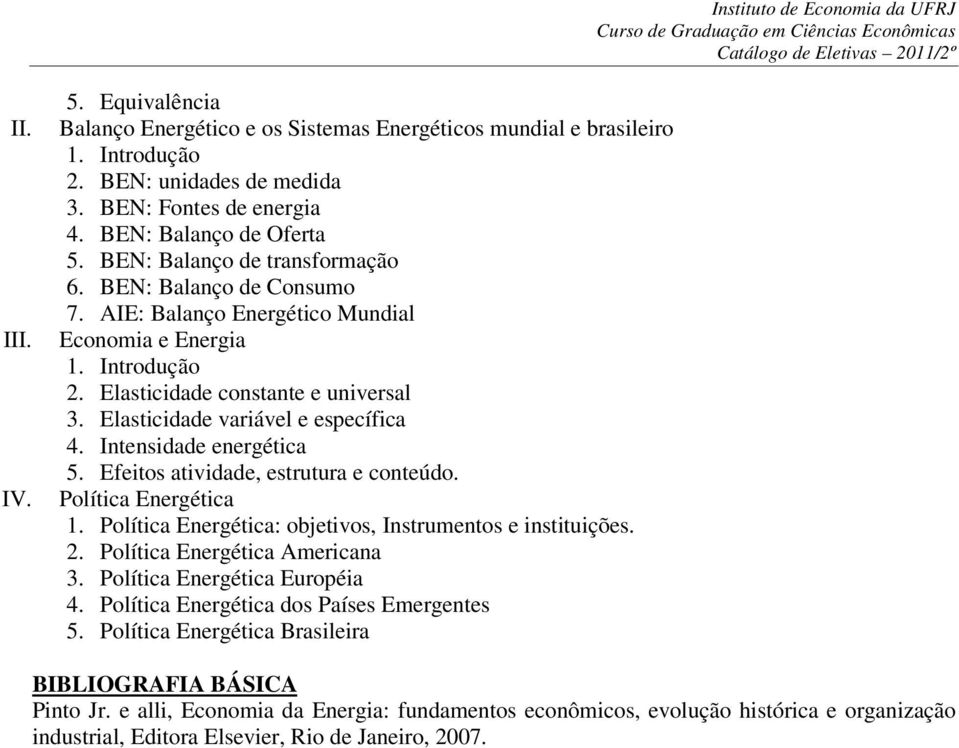 Elasticidade variável e específica 4. Intensidade energética 5. Efeitos atividade, estrutura e conteúdo. Política Energética 1. Política Energética: objetivos, Instrumentos e instituições. 2.