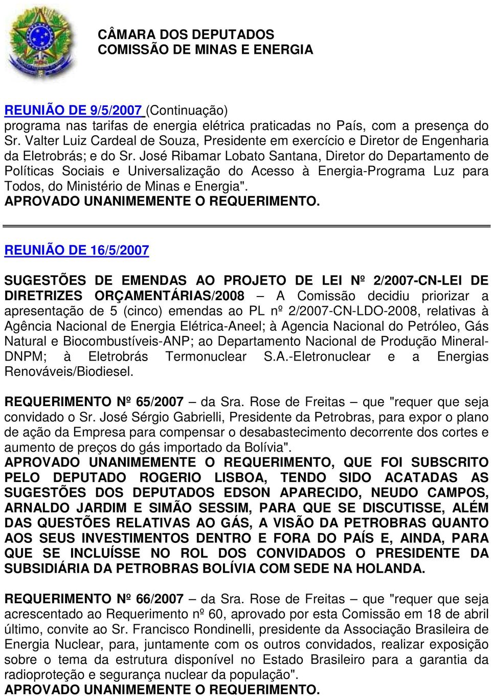 José Ribamar Lobato Santana, Diretor do Departamento de Políticas Sociais e Universalização do Acesso à Energia-Programa Luz para Todos, do Ministério de Minas e Energia".