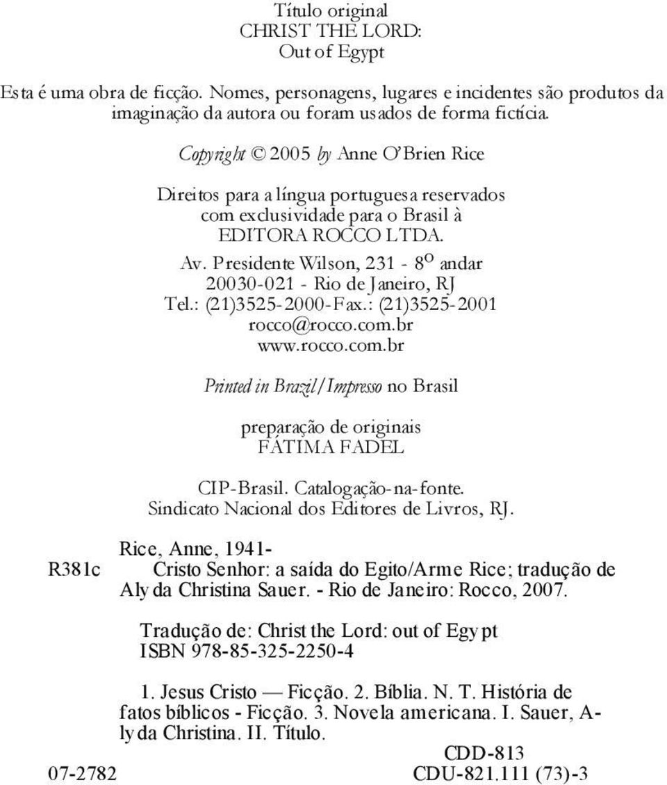 Presidente Wilson, 231-8 o andar 20030-021 - Rio de Janeiro, RJ Tel.: (21)3525-2000-Fax.: (21)3525-2001 rocco@rocco.com.