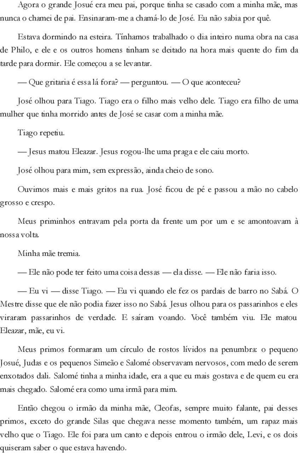 Que gritaria é essa lá fora? perguntou. O que aconteceu? José olhou para Tiago. Tiago era o filho mais velho dele.