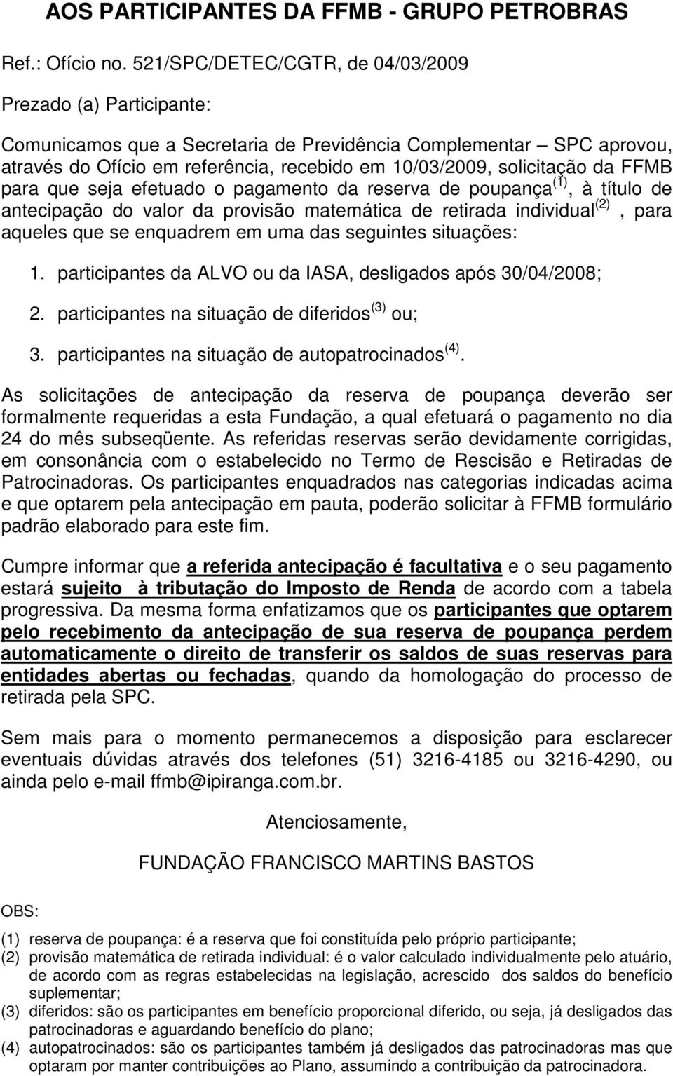 da FFMB para que seja efetuado o pagamento da reserva de poupança (1), à título de antecipação do valor da provisão matemática de retirada individual (2), para aqueles que se enquadrem em uma das