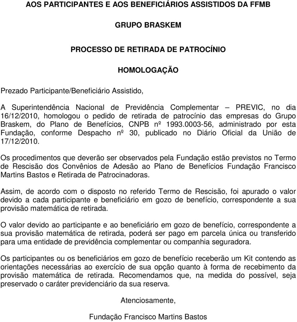 0003-56, administrado por esta Fundação, conforme Despacho nº 30, publicado no Diário Oficial da União de 17/12/2010.