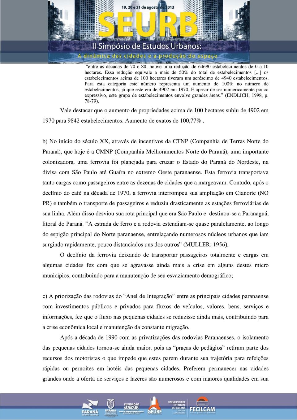 Para esta categoria este número representa um aumento de 100% no número de estabelecimentos, já que este era de 4902 em 1970.