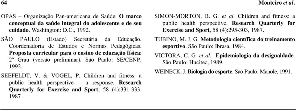 Children and fitness: a public health perspective a response. Research Quarterly for Exercise and Sport, 58 (4):331-333, 1987 SIMON-MORTON, B. G. et al.