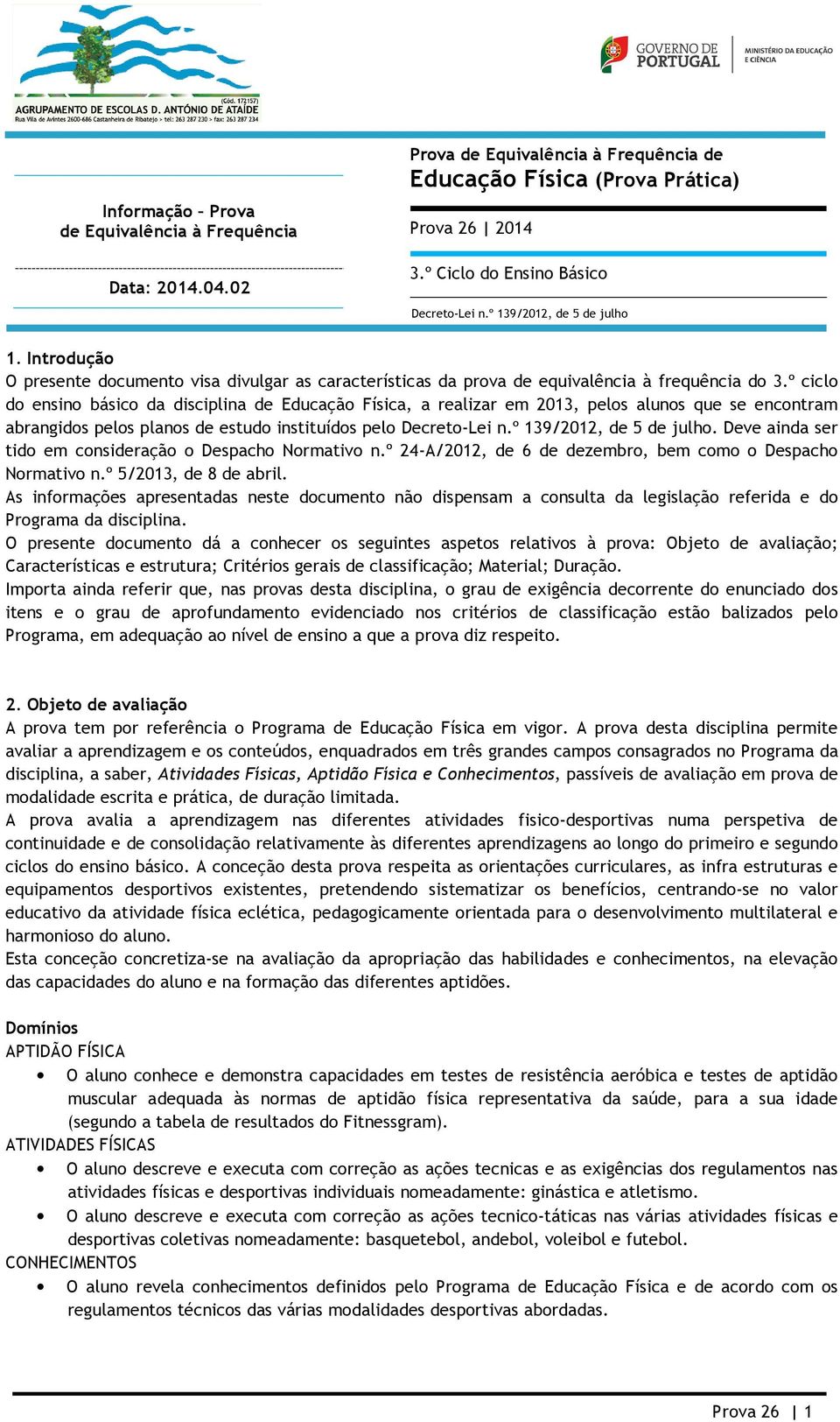 º ciclo do ensino básico da disciplina de Educação Física, a realizar em 2013, pelos alunos que se encontram abrangidos pelos planos de estudo instituídos pelo Decreto-Lei n.º 139/2012, de 5 de julho.