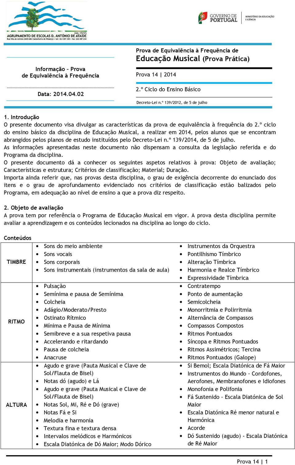 º ciclo do ensino básico da disciplina de Educação Musical, a realizar em 2014, pelos alunos que se encontram abrangidos pelos planos de estudo instituídos pelo Decreto-Lei n.