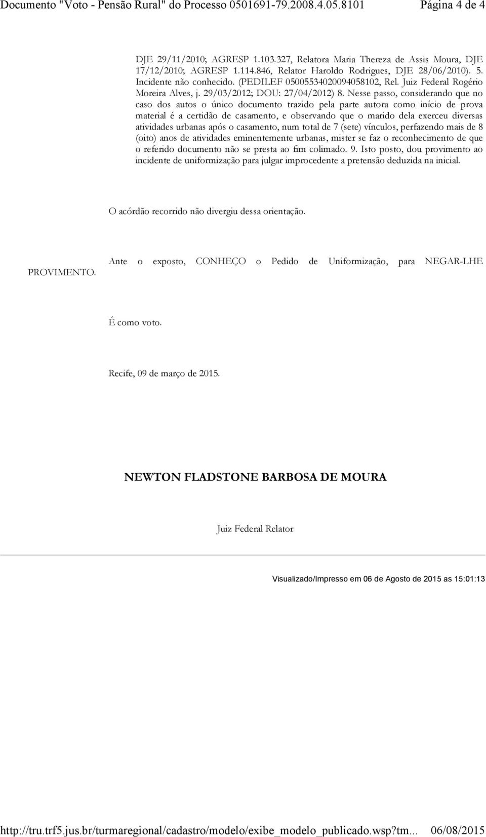 Nesse passo, considerando que no caso dos autos o único documento trazido pela parte autora como início de prova material é a certidão de casamento, e observando que o marido dela exerceu diversas