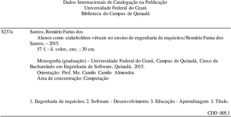 Monografia (graduação) Universidade Federal do Ceará, Campus de Quixadá, Curso de Bacharelado em Engenharia de Software, Quixadá, 2015.